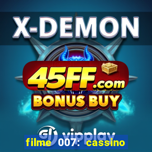 filme 007: cassino royale completo dublado youtube